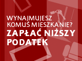 Wynajmujesz komuś mieszkanie? Zapłać niższy podatek