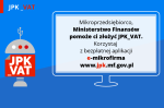 Baner kampanii informacyjnej nt. JPK_VAT w tym napis „Mikroprzedsiębiorco, Ministerstwo Finansów pomorze Ci złożyć JPK_VAT. Korzystaj z bezpłatnej aplikacji e-mikrofirma.